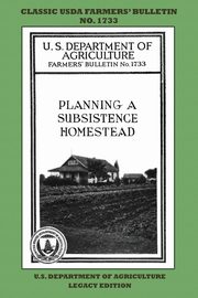 Planning A Subsistence Homestead (Legacy Edition), U.S. Department of Agriculture