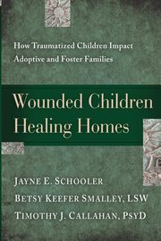 Wounded Children, Healing Homes, Schooler Jayne