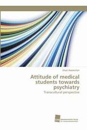 ksiazka tytu: Attitude of medical students towards psychiatry autor: Alabdullah Jihad