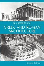 Greek and Roman Architecture, Robertson Donald S.
