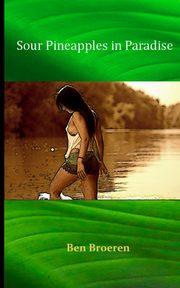 Sour Pineapples in Paradise, Broeren Ben D