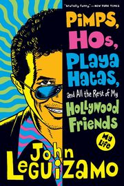 Pimps, Hos, Playa Hatas, and All the Rest of My Hollywood Friends, Leguizamo John