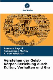 Verstehen der Geist-Krper-Beziehung durch Kultur, Verhalten und Gra, Bagchi Preenon