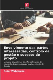 Envolvimento das partes interessadas, controlo da gest?o e sucesso do projeto, Walwambe Peter