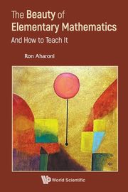 BEAUTY OF ELEMENTARY MATHEMATICS, THE, RON AHARONI