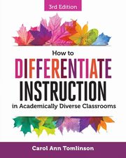 How to Differentiate Instruction in Academically Diverse Classrooms, Tomlinson Carol Ann
