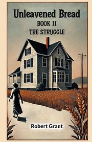 Unleavened Bread Book II The Struggle, Grant Robert