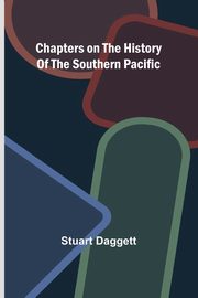 Chapters on the History of the Southern Pacific, Daggett Stuart