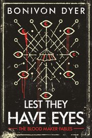 Lest They Have Eyes, Dyer Bonivon