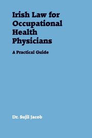 Irish Law for Occupational Health Physicians, Jacob Dr. Sujil