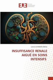 INSUFFISANCE RENALE AIGU EN SOINS INTENSIFS, GHANEM LAKHAL LAMINE