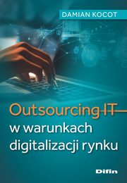 Outsourcing IT w warunkach digitalizacji rynku, Kocot Damian