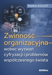 ksiazka tytu: Zwinno organizacyjna wobec wyzwa cyfryzacji i problemw wspczesnego wiata autor: Kocot Maria