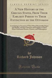 ksiazka tytu: A New History of the Grecian States, From Their Earliest Period to Their Extinction by the Ottomans autor: Johnson Richard