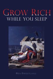 Grow Rich While you Sleep, Sweetland Ben