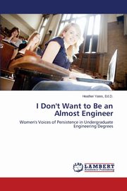 I Don't Want to Be an Almost Engineer, Yates Heather