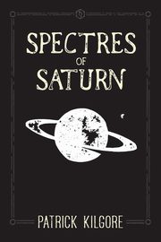 ksiazka tytu: Spectres of Saturn autor: Kilgore Patrick