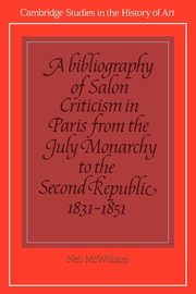 A Bibliography of Salon Criticism in Paris from the July Monarchy to the Second Republic, 1831 1851, 
