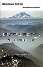 How to Experience the Higher Life., Finney Charles G.