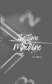 The Time Machine (Annoted), Wells H. G.