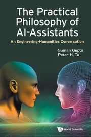 PRACTICAL PHILOSOPHY OF AI-ASSISTANTS, THE, SUMAN GUPTA PETER H TU