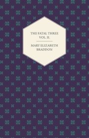 The Fatal Three Vol. II., Braddon Mary Elizabeth