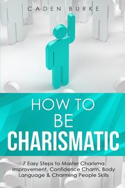 How to Be Charismatic, Burke Caden