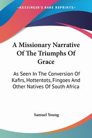 A Missionary Narrative Of The Triumphs Of Grace, Young Samuel