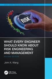 What Every Engineer Should Know About Risk Engineering and Management, Wang John X.