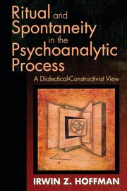 Ritual and Spontaneity in the Psychoanalytic Process, Hoffman Irwin Z.