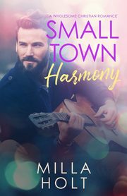 Small Town Harmony, Holt Milla