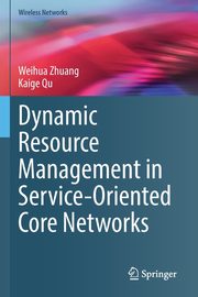 Dynamic Resource Management in Service-Oriented Core Networks, Zhuang Weihua