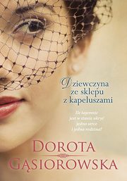 Dziewczyna ze sklepu z kapeluszami, Gsiorowska Dorota