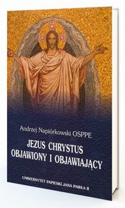 ksiazka tytu: Jezus Chrystus objawiony i objawiajcy autor: Napirkowski Andrzej