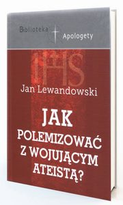 Jak polemizowa z wojujcym ateist?, Lewandowski Jan