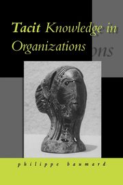 Tacit Knowledge in Organizations, Baumard Philippe