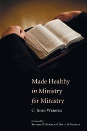 Made Healthy in Ministry for Ministry, Weborg C. John