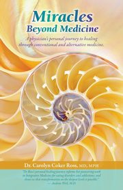 Miracles Beyond Medicine, Coker Ross Carolyn