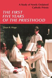 The First Five Years of the Priesthood, Hoge Dean R.