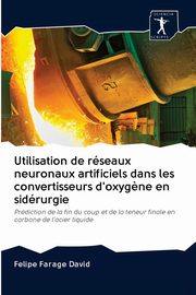 Utilisation de rseaux neuronaux artificiels dans les convertisseurs d'oxyg?ne en sidrurgie, Farage David Felipe