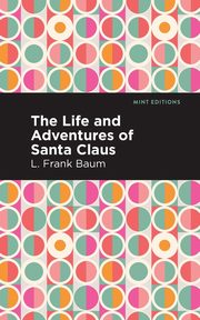 The Life and Adventures of Santa Claus, Baum L. Frank