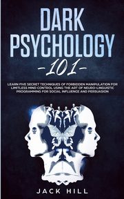 ksiazka tytu: Dark Psychology 101 autor: Hill Jack