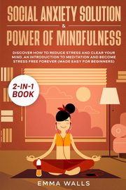 Social Anxiety Solution and Power of Mindfulness 2-in-1 Book, Walls Emma