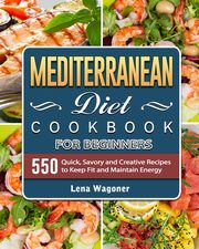 Mediterranean Diet Cookbook For Beginners, Wagoner Lena