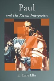 Paul and His Recent Interpreters, Ellis E. Earle