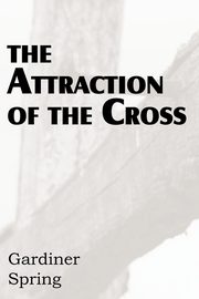 ksiazka tytu: The Attraction of the Cross autor: Spring Gardiner