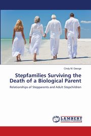 Stepfamilies Surviving the Death of a Biological Parent, George Cindy M.