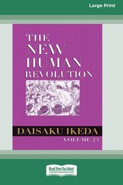 The New Human Revolution, vol. 23 [Large Print 16 Pt Edition], Ikeda Daisaku