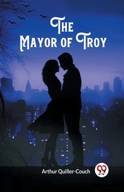 The Mayor of Troy, Quiller-Couch Arthur