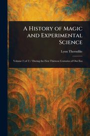 A History of Magic and Experimental Science, Thorndike Lynn